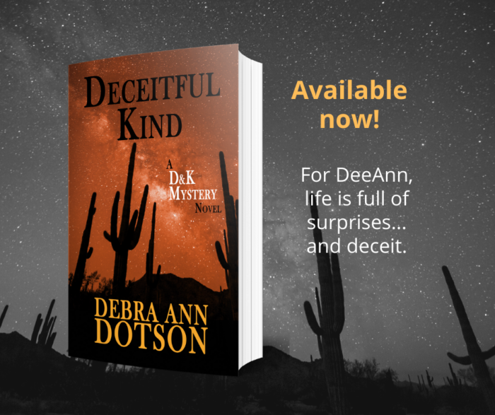 Deceitful Kind, an Arizona murder mystery novel by Debra Ann Dotson. For DeeAnn, life is full of surprises...and deceit.